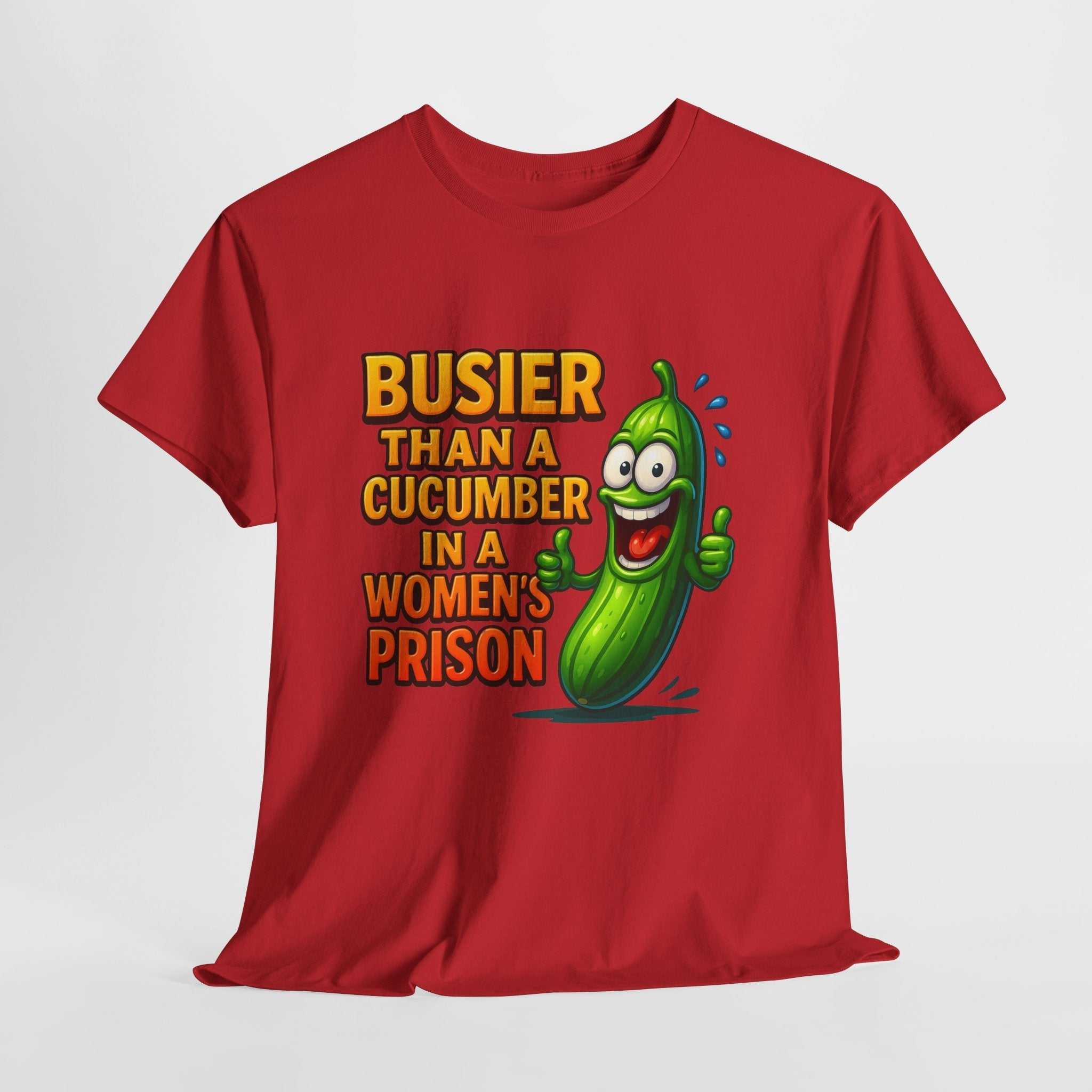 Busier Than a Cucumber T-Shirt with bold, cheeky design on soft, durable cotton fabric