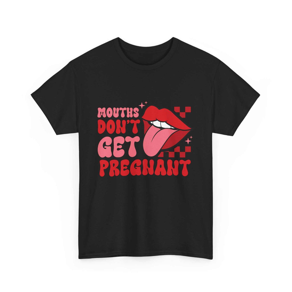 Black Mouths Don't Get Pregnant T-shirt with bold white text and casual fit