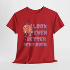 I Look Even Better Bent Over T-Shirt with bold humorous text, soft cotton fabric, and playful design for confident everyday wear