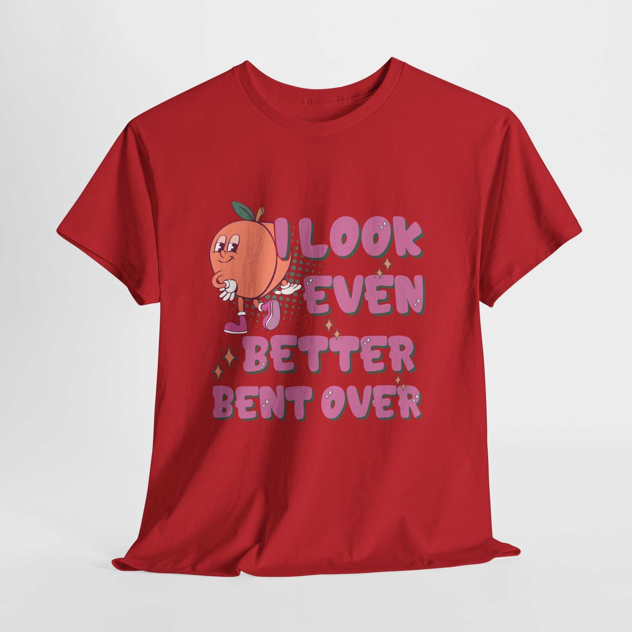 I Look Even Better Bent Over T-Shirt with bold humorous text, soft cotton fabric, and playful design for confident everyday wear