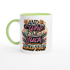 Fun 11oz ceramic mug with "And Who The Fuck Asked You" design, colorful rim and handle, perfect for coffee or tea.