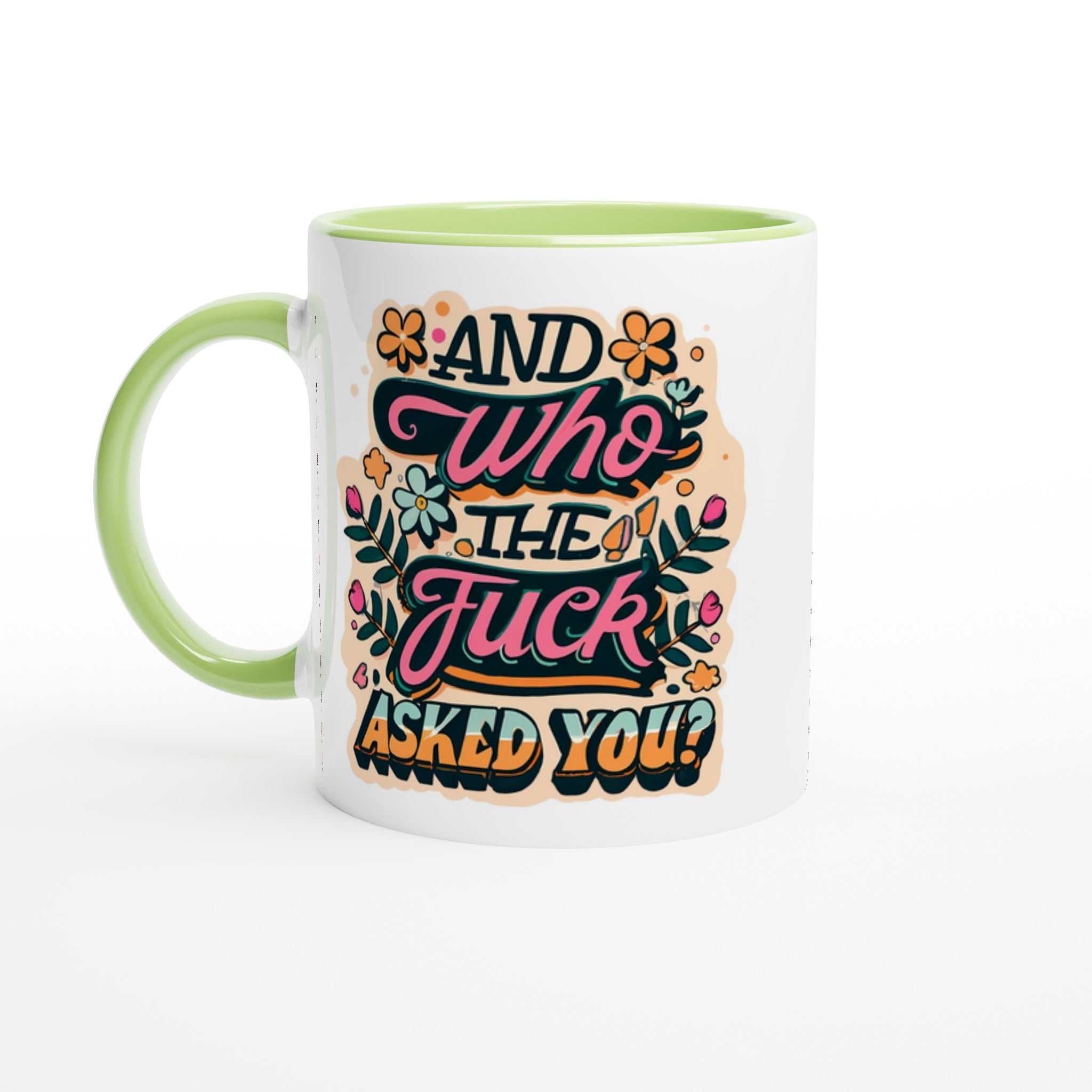 Fun 11oz ceramic mug with "And Who The Fuck Asked You" design, colorful rim and handle, perfect for coffee or tea.