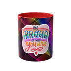 LGBTQ+ Pride Mug with vibrant rainbow design and "Be Proud of Who You Are" message.
