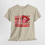 Mouths Don't Get Pregnant bold slogan on soft cotton t-shirt for edgy humor and girls' nights