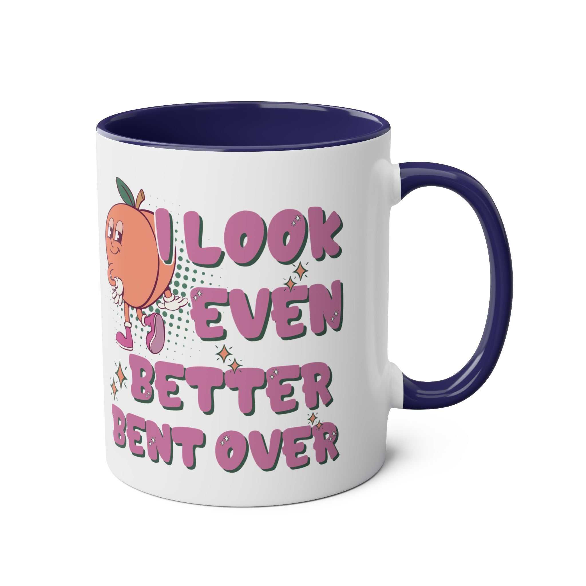 I Look Even Better Bent Over Coffee Mug with cheeky slogan, ceramic, colorful, glossy finish, microwave and dishwasher safe