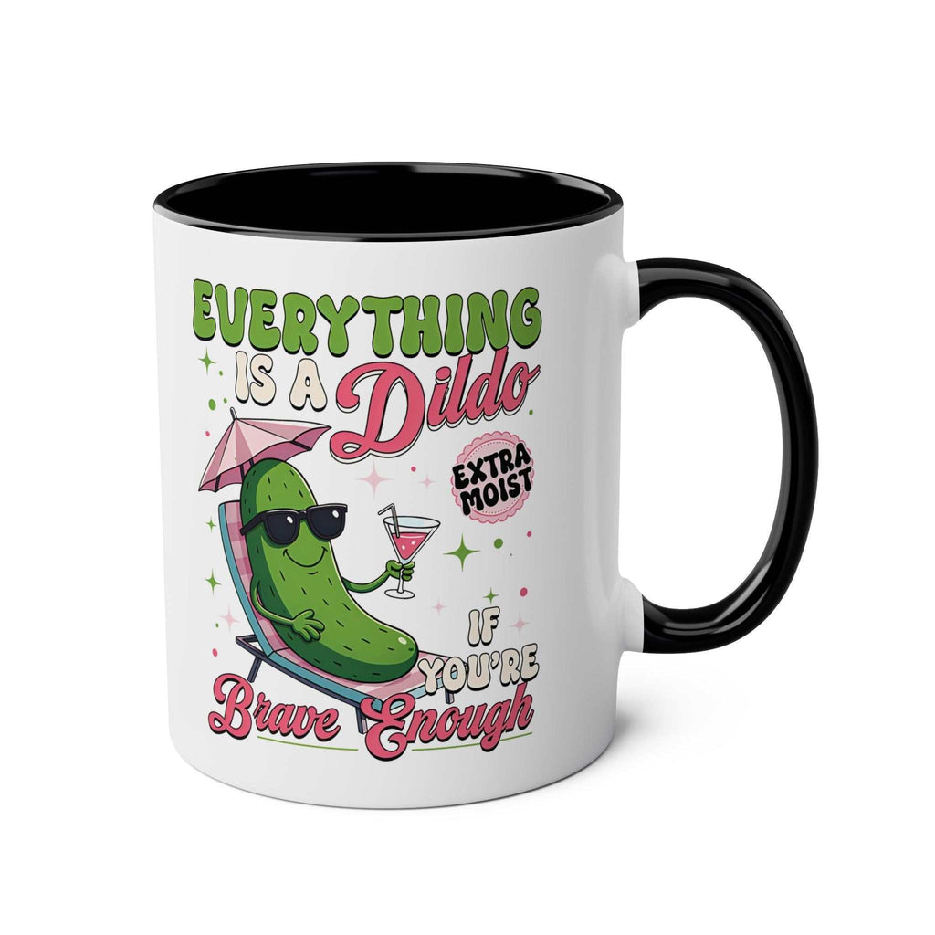 Everything Is a Dildo If You’re Brave Enough Mug with bold humorous text on glossy ceramic coffee cup