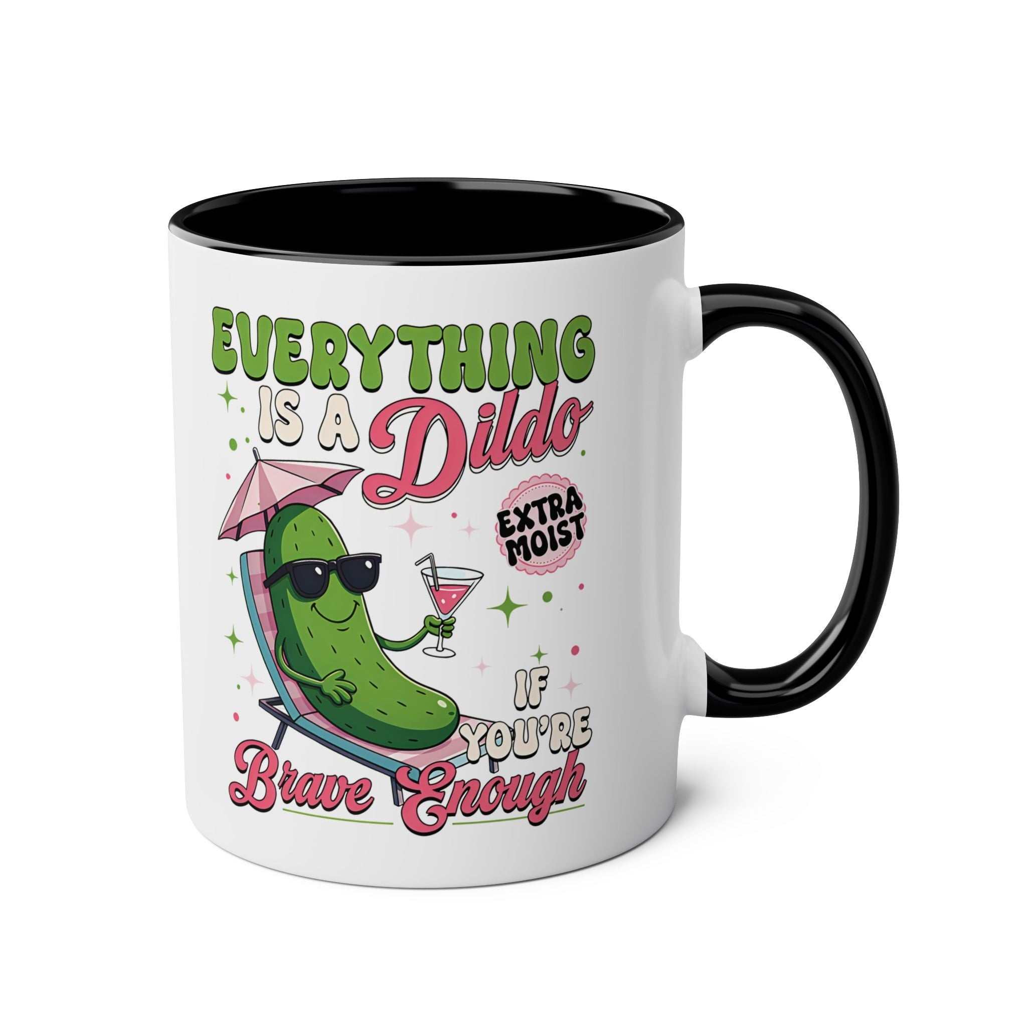 Everything Is a Dildo If You’re Brave Enough Mug with bold humorous text on glossy ceramic coffee cup