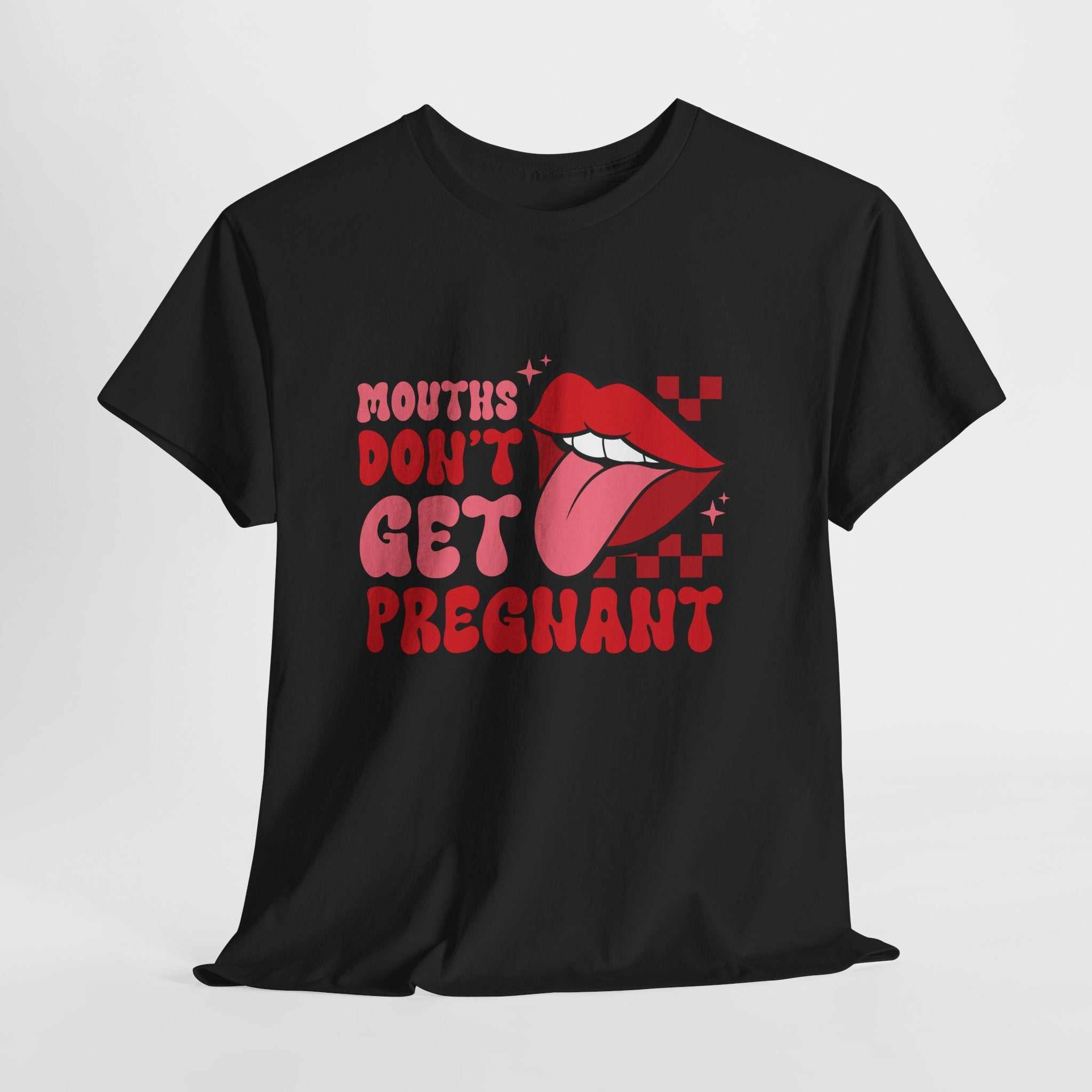 White t-shirt with bold black text saying Mouths Don't Get Pregnant, perfect for bachelorette parties and girls' nights