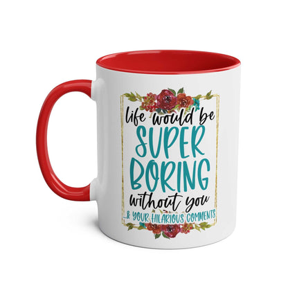 Boring Without You Coffee Mug with floral design, featuring glossy finish and red interior.