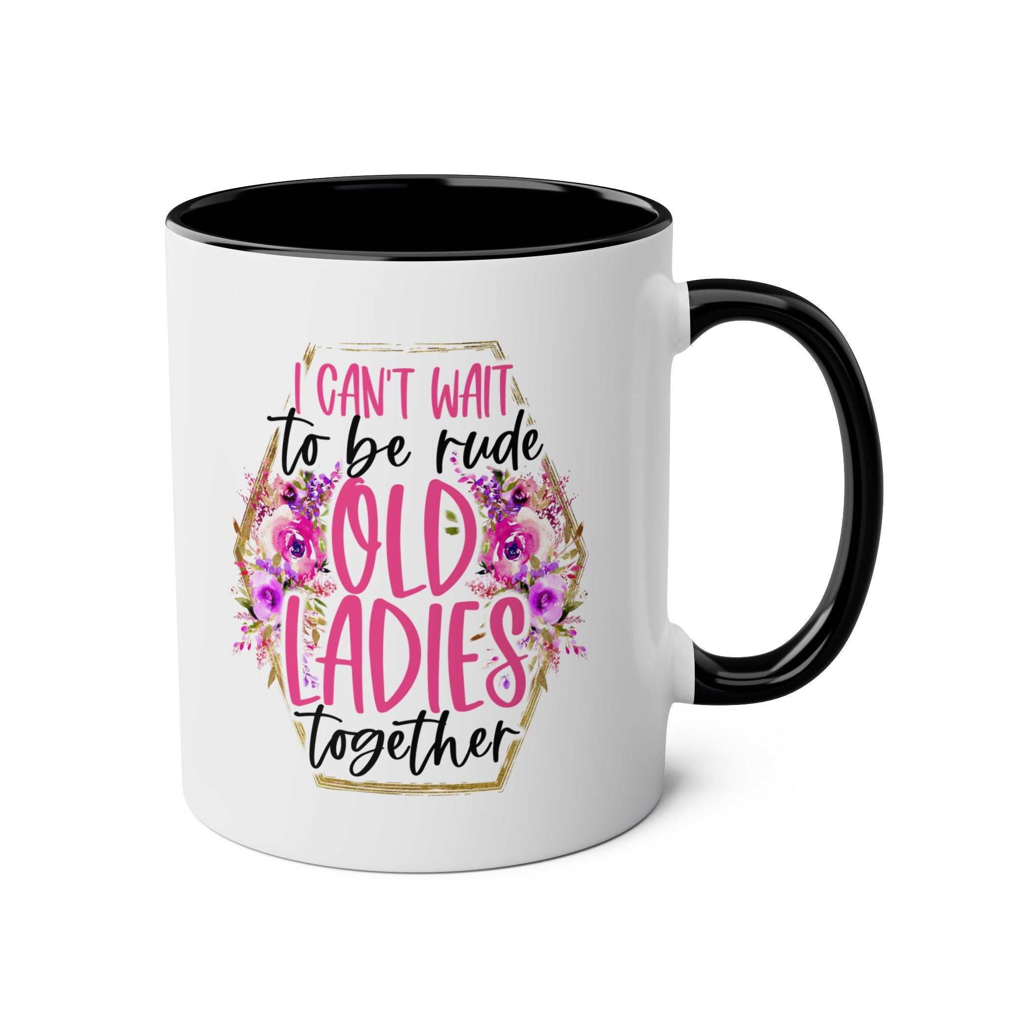 Old Ladies Coffee Mug with fun quote and floral design, available in 7 colors.