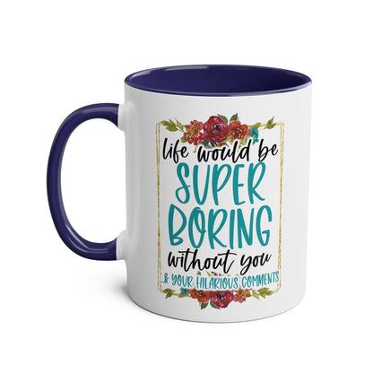 Boring Without You Coffee Mug with humorous quote, floral design, dark handle, and rim.