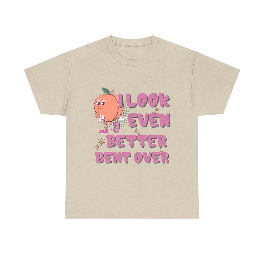 I Look Even Better Bent Over T-Shirt with bold humorous text and casual fit on white cotton tee
