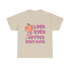 I Look Even Better Bent Over T-Shirt with bold humorous text and casual fit on white cotton tee