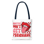 Mouths Dont Get Pregnant Tote Bag with cheeky design, durable spun polyester, multiple sizes and handle colors, perfect for casual use