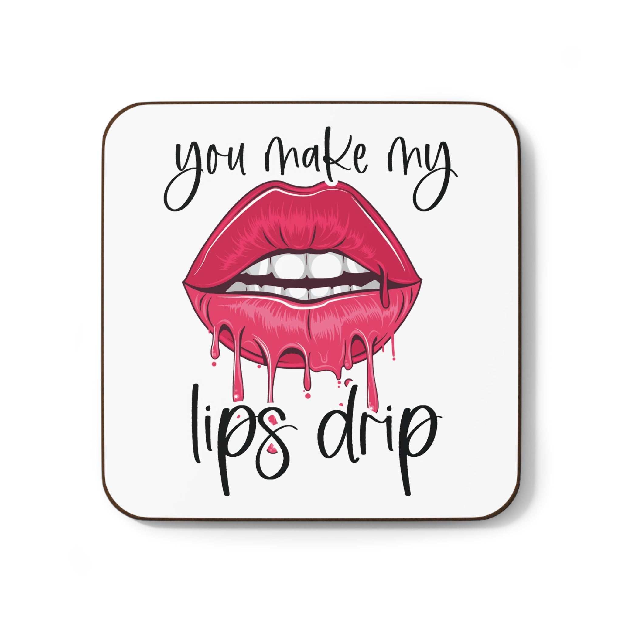 You Make My Lips Drip Coaster with cheeky lip design and text.