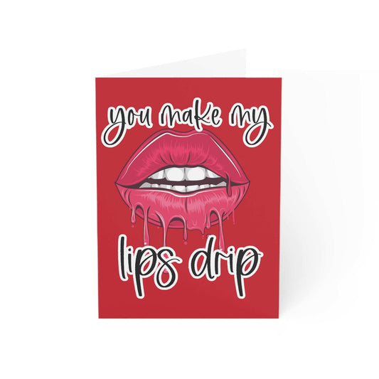 Red greeting card with dripping lips design and "You Make My Lips Drip" text.