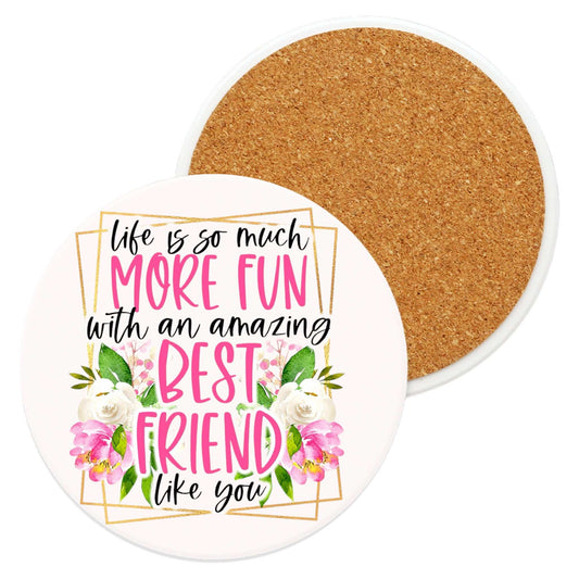 Ceramic coaster with "Life is so much more fun with an amazing best friend like you" message, floral design on white background.