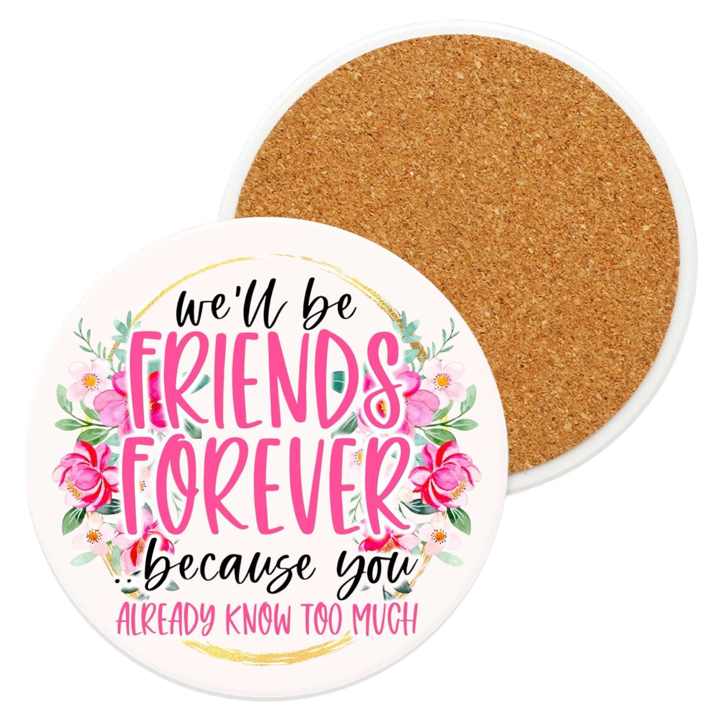 Friends Forever Ceramic Coaster with floral design and humorous friendship quote, featuring non-slip cork backing.