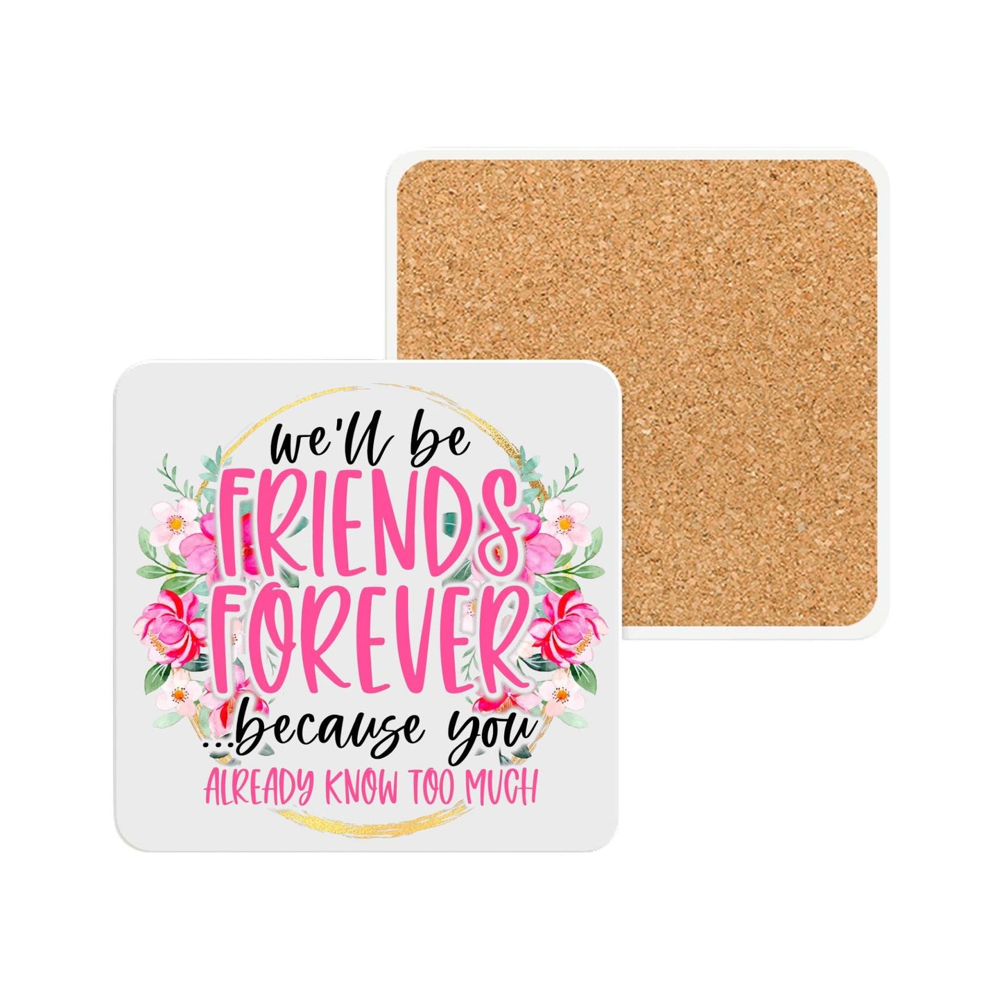 Friends Forever Ceramic Coaster with floral design and cork backing.