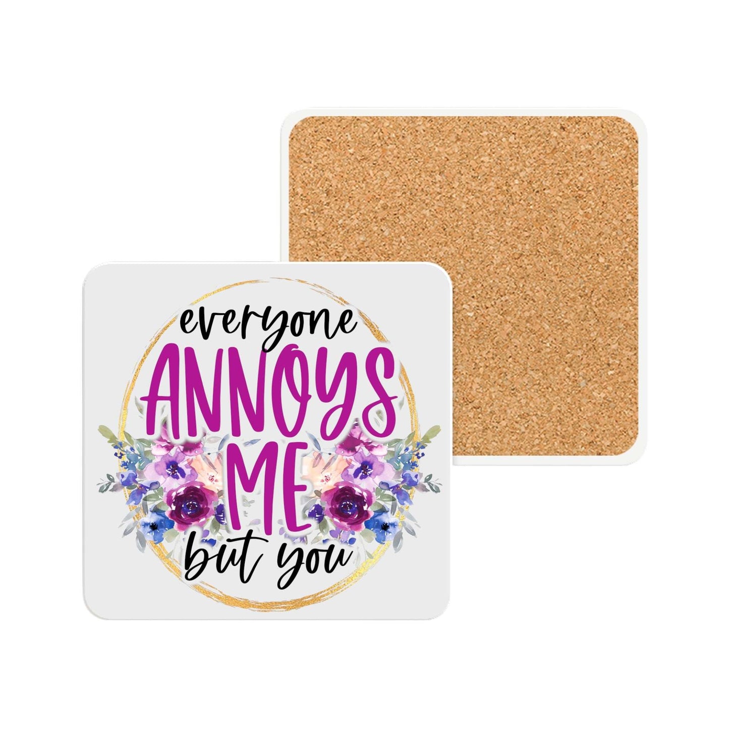 Everyone Annoys Me Ceramic Coaster with cork backing, floral design, round or square.