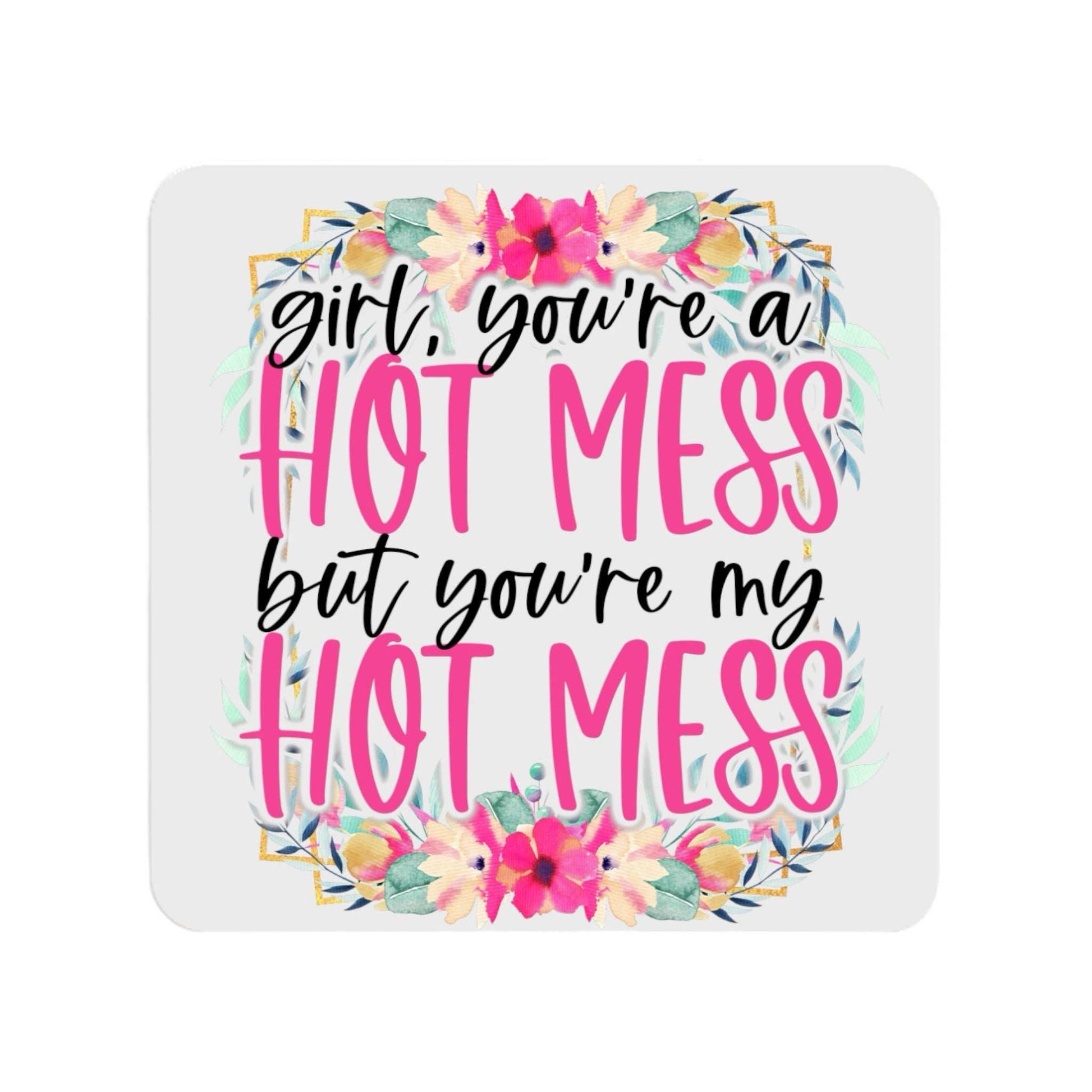 Hot Mess Ceramic Coaster with colorful floral design and playful text.