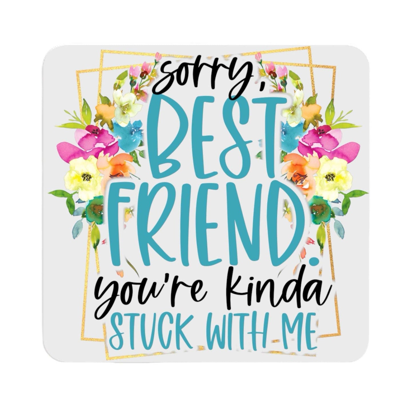 Best Friend Ceramic Coaster with colorful floral design and friendship message.