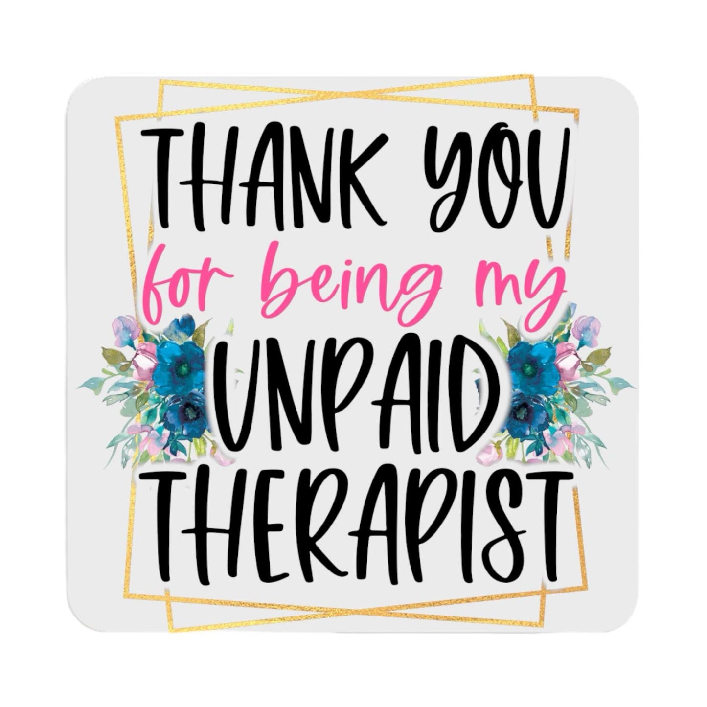 Unpaid Therapist Ceramic Coaster with floral design and thank you message