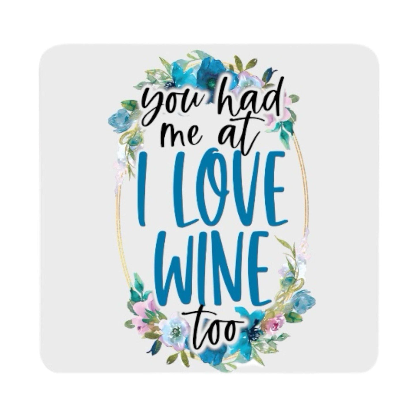 I Love Wine Too Ceramic Coaster with floral design and text.