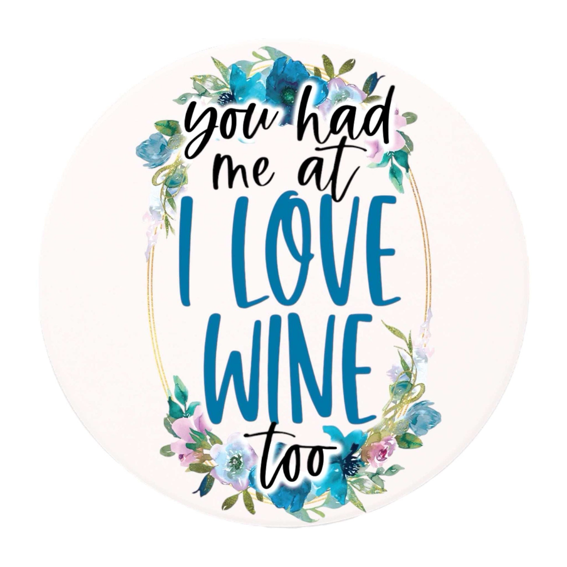 Round ceramic coaster with "I Love Wine Too" text and floral design.