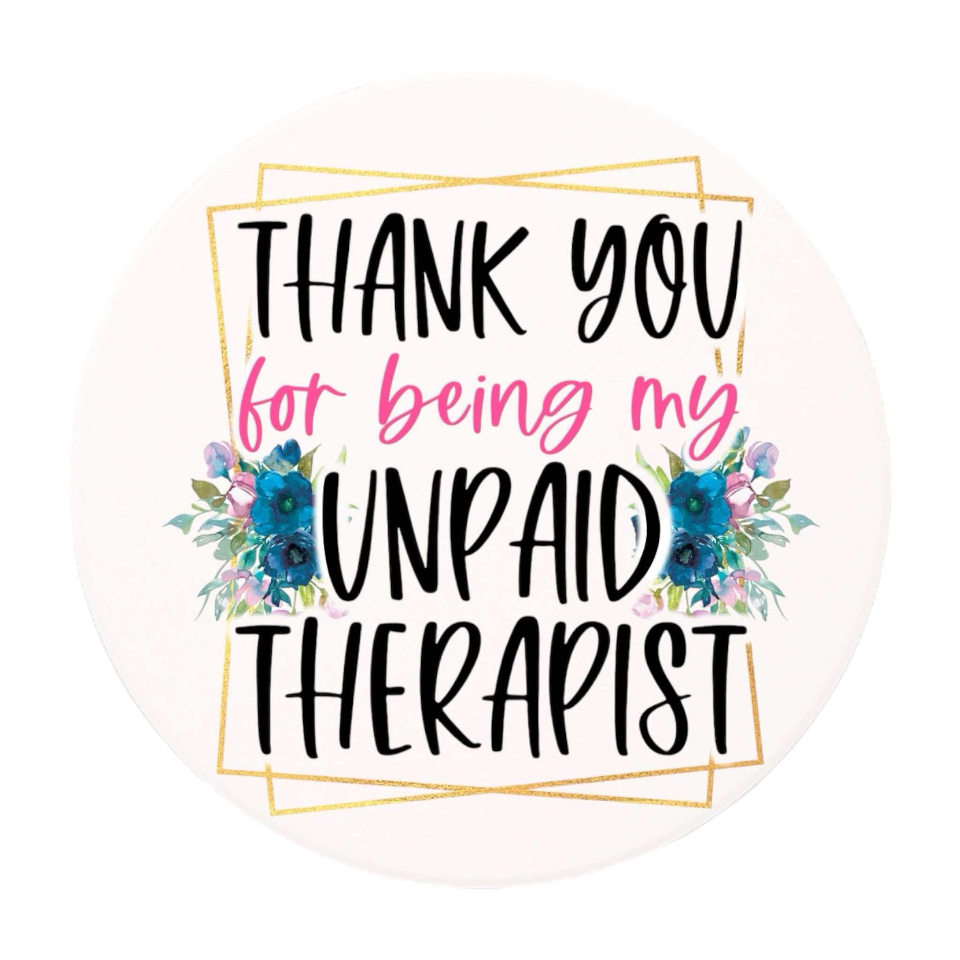 Unpaid Therapist Ceramic Coaster with floral design and thank you message.