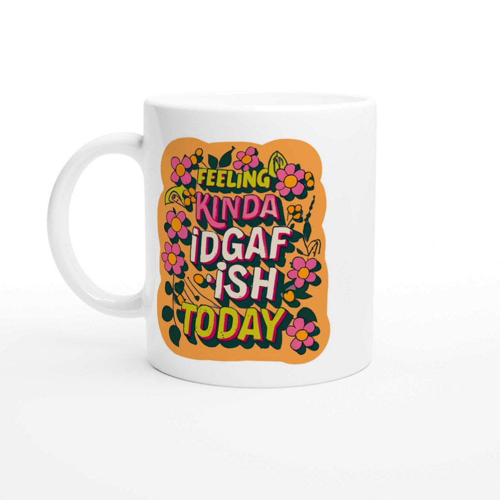 Feeling Kinda IDGAF Fun Mug with colorful design, 11oz ceramic, available in 7 colors.