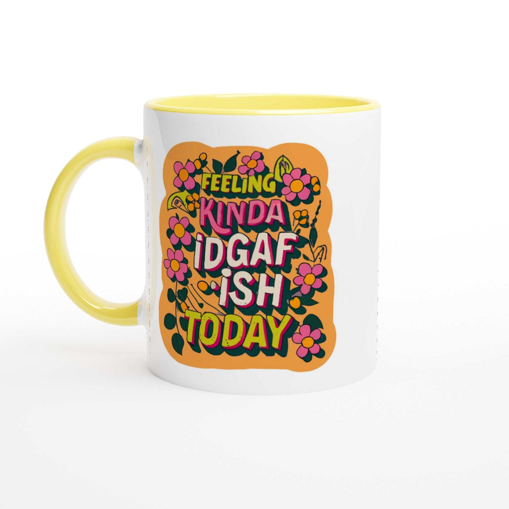 Feeling Kinda IDGAF Fun Mug with colorful design, 11oz durable ceramic, yellow handle and rim.