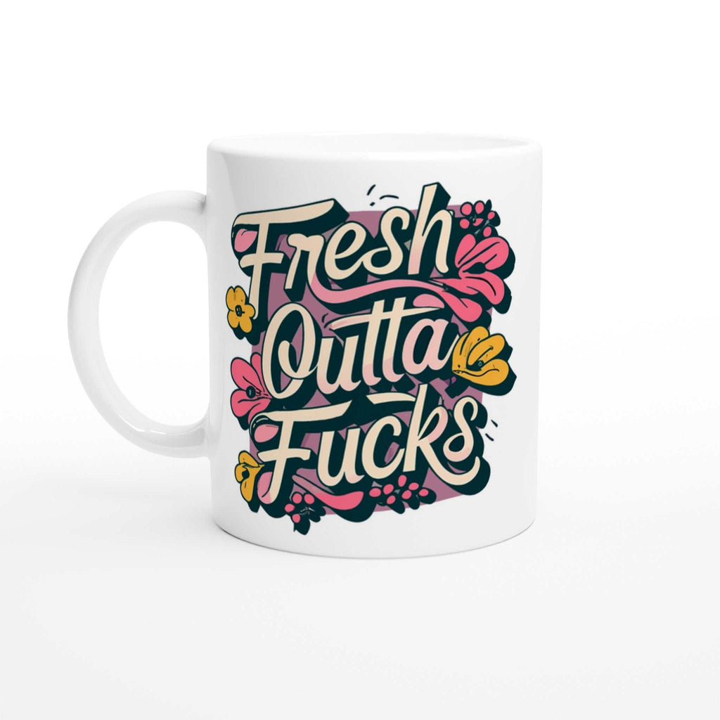 Fresh Outta Fucks Fun Mug, 11oz ceramic with colorful design, ideal for coffee or tea.
